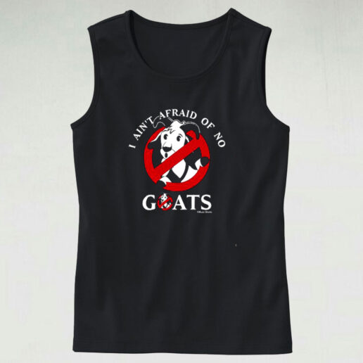 I Aint Afraid Of No Goats Graphic Tank Top