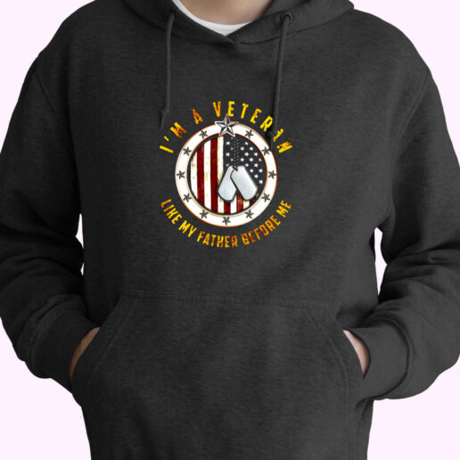 I Am A Veteran Shirt Like My Father Before Essential Hoodie