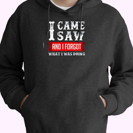 I Came Saw And I Forgot What I Was Doing Essential Hoodie