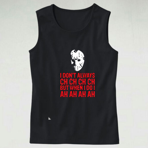 I Don't Always Ch Ch Ch Graphic Tank Top