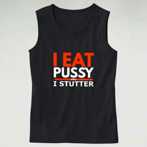 I Eat Pussy And I Stutter Graphic Tank Top