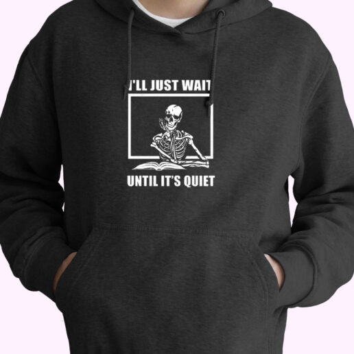 I Just Wait Until It’s Quiet Skeleton Essential Hoodie