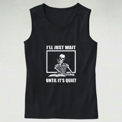 I Just Wait Until It’s Quiet Skeleton Graphic Tank Top