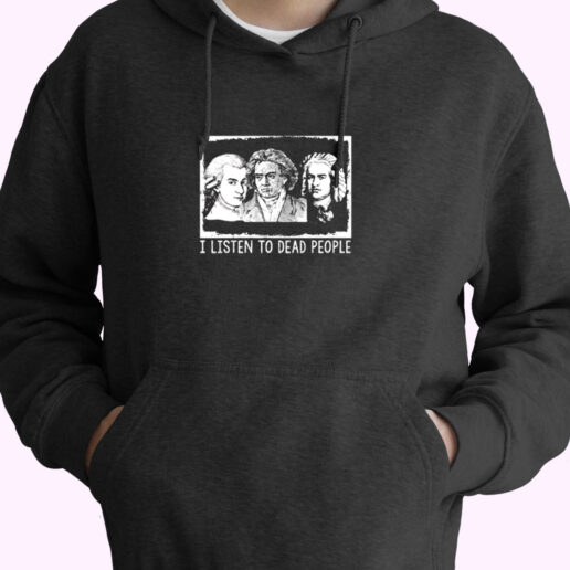 I Listen To Dead People Classical Music Essential Hoodie