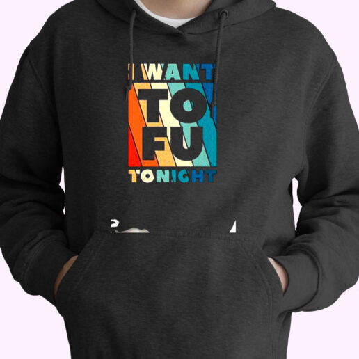 I Want To Fu Tonightvegetarian Animal Lovers Essential Hoodie