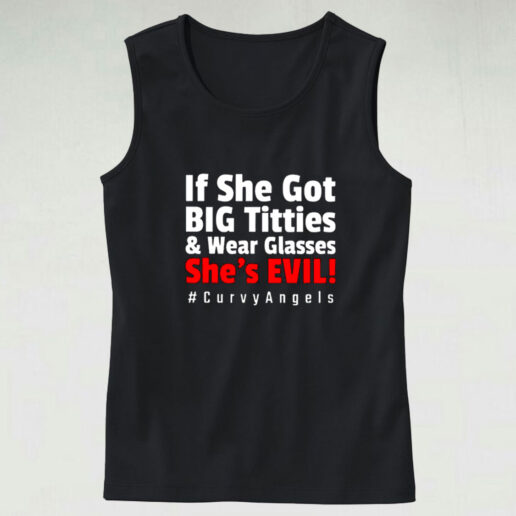 If She Got Big Titties And Wear Glasses She’s Evil Graphic Tank Top