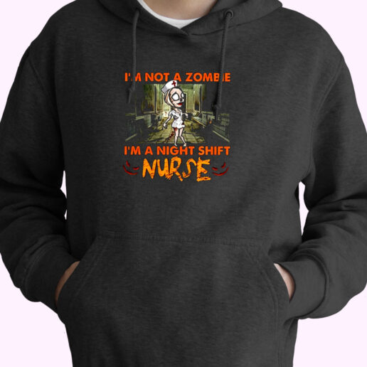 Im Not A Zombie Im A Night Shift Nurse Essential Hoodie