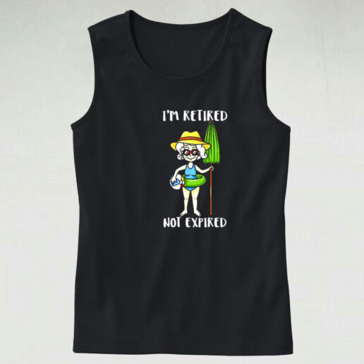 I'm Retired Not Expired Graphic Tank Top