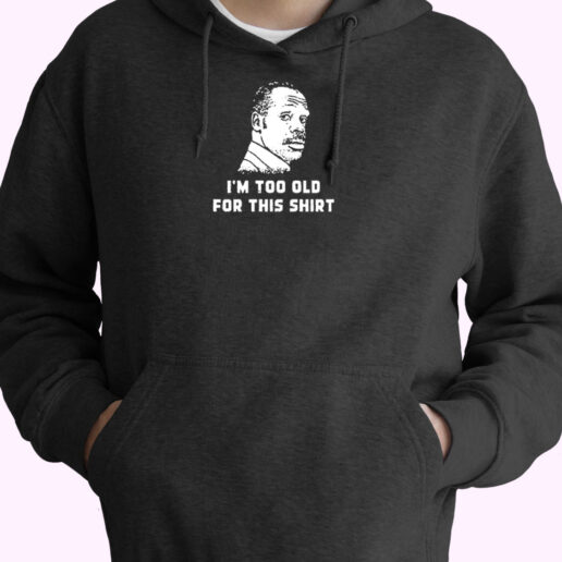 I'm Too Old For This Shirt Essential Hoodie