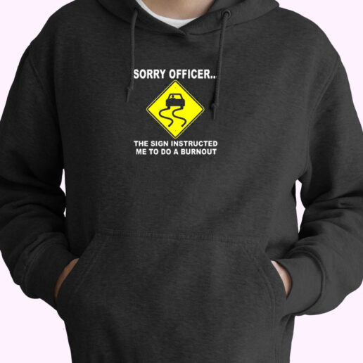 Sorry Officer The Sign Instructed Burnout Essential Hoodie