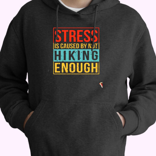 Stress Is Caused By Not Hiking Enough Essential Hoodie