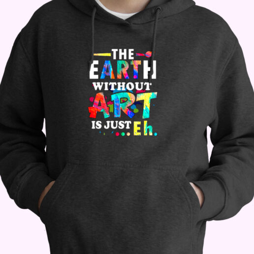 The Earth Without Art Is Eh Essential Hoodie