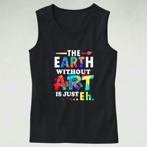 The Earth Without Art Is Eh Graphic Tank Top