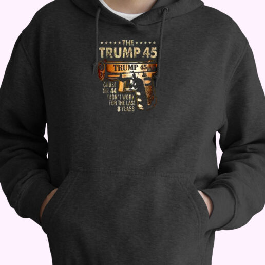 The Trump 45 Cause The 44 Didn’t Work Essential Hoodie