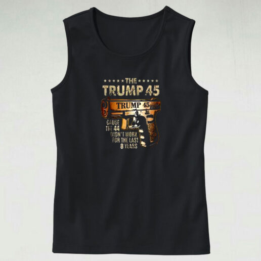 The Trump 45 Cause The 44 Didn’t Work Graphic Tank Top