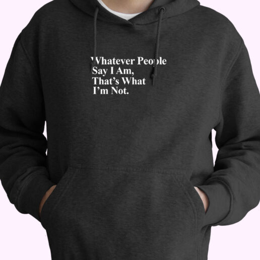 Whatever People Say I Am Thats What Im Not Arctic Monkeys Essential Hoodie