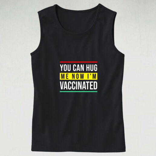 You Can Hug Me Now I Am Vaccinated Graphic Tank Top