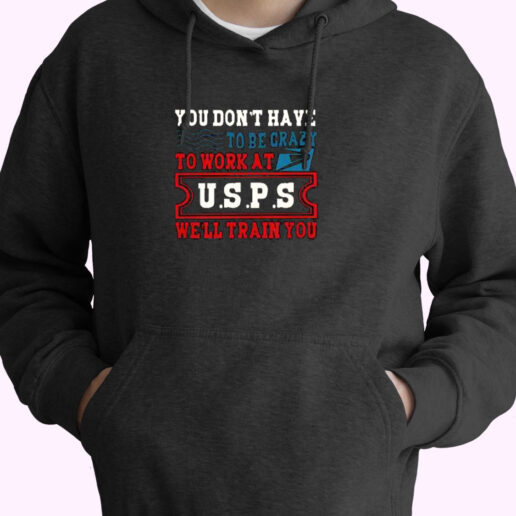 You Don’t Have Tobe Crazy To Work At Usps Essential Hoodie