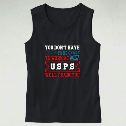 You Don’t Have Tobe Crazy To Work At Usps Graphic Tank Top
