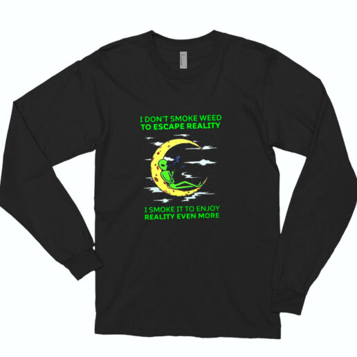 Alien I Don’t Smoke Weed To Escape The Reality Essential Long Sleeve Shirt