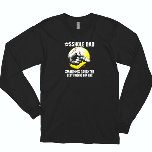 Asshole Dad Smartass Daughter Best Friends For Life Essential Long Sleeve Shirt