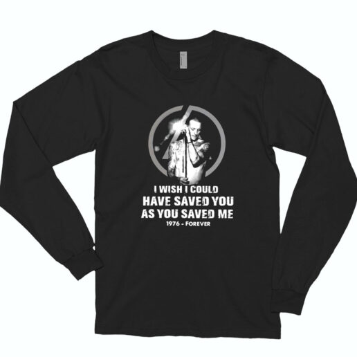 Chester Bennington I Wish I Could Have Saved You As You Saved Me 1976 Forever Essential Long Sleeve Shirt