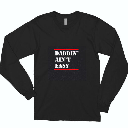 Daddin Ain't Easy Essential Long Sleeve Shirt