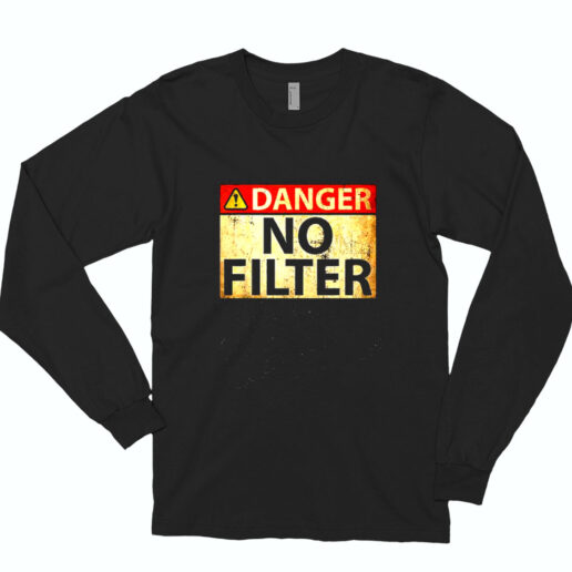 Danger No Filter Essential Long Sleeve Shirt