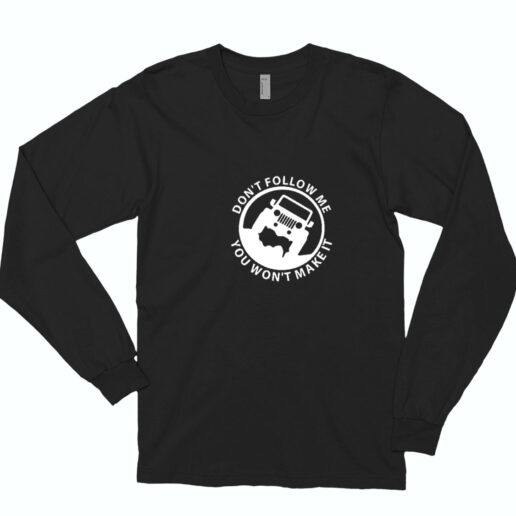 Don't Follow You Won't Make It Essential Long Sleeve Shirt