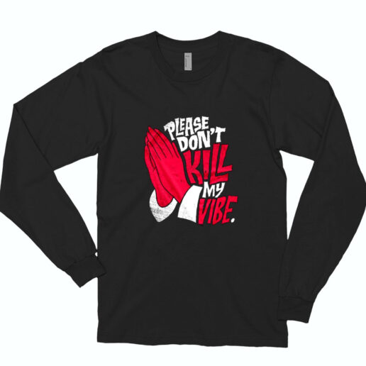 Don't Kill My Vibe Graphic Essential Long Sleeve Shirt