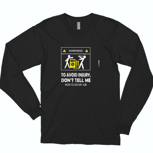 Don't Tell Me How To Do My Job Electrician Essential Long Sleeve Shirt