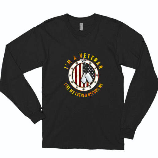 I Am A Veteran Shirt Like My Father Before Essential Long Sleeve Shirt