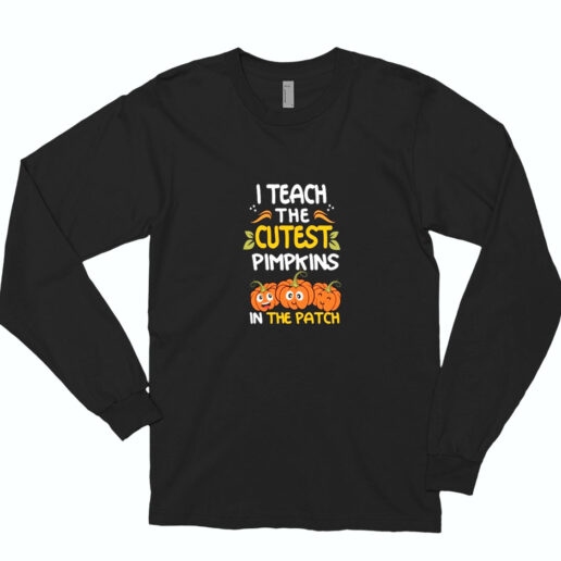 I Teach The Cutest Pumpkins In The Patch Halloween Essential Long Sleeve Shirt