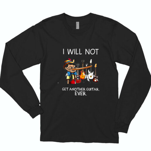 I Will Not Get Another Guitar Essential Long Sleeve Shirt