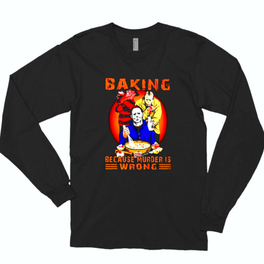 Jason Voorhees Michael Myers And Freddy Krueger Baking Because Murder Is Wrong Essential Long Sleeve Shirt
