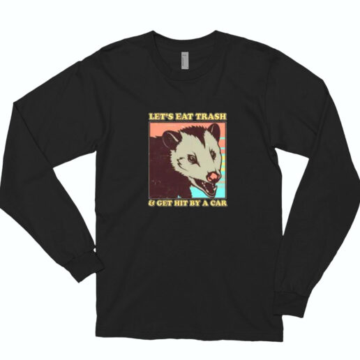Let's Eat Trash And Get Hit By A Car Opossum Essential Long Sleeve Shirt