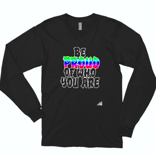 Lgbt Be Proud Of Who You Are Essential Long Sleeve Shirt