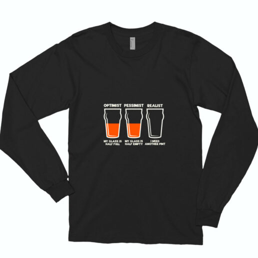 Optimist Pessimist Realist Alcohol Essential Long Sleeve Shirt