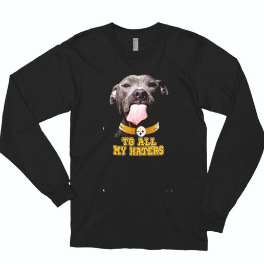 Pittsburgh Steelers To All My Haters Essential Long Sleeve Shirt