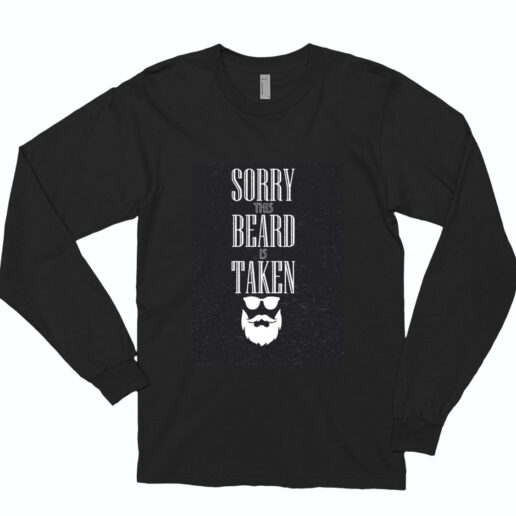 Sorry This Beard Is Taken (2) Essential Long Sleeve Shirt