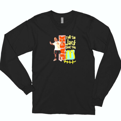 Tell’ Em Jack Sent You Mcdonald’s Essential Long Sleeve Shirt